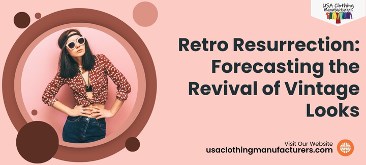 Retro Resurrection- Forecasting the Revival of Women’s Vintage Looks