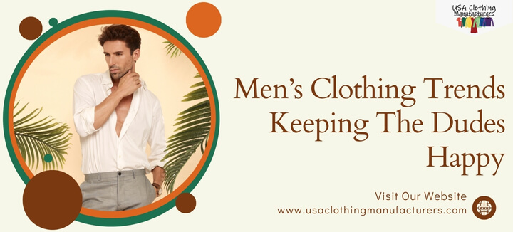 Men’s Clothing Trends Keeping The Dudes Happy